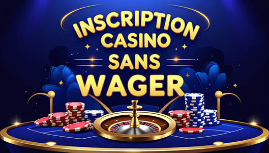 Inscription casino sans wager